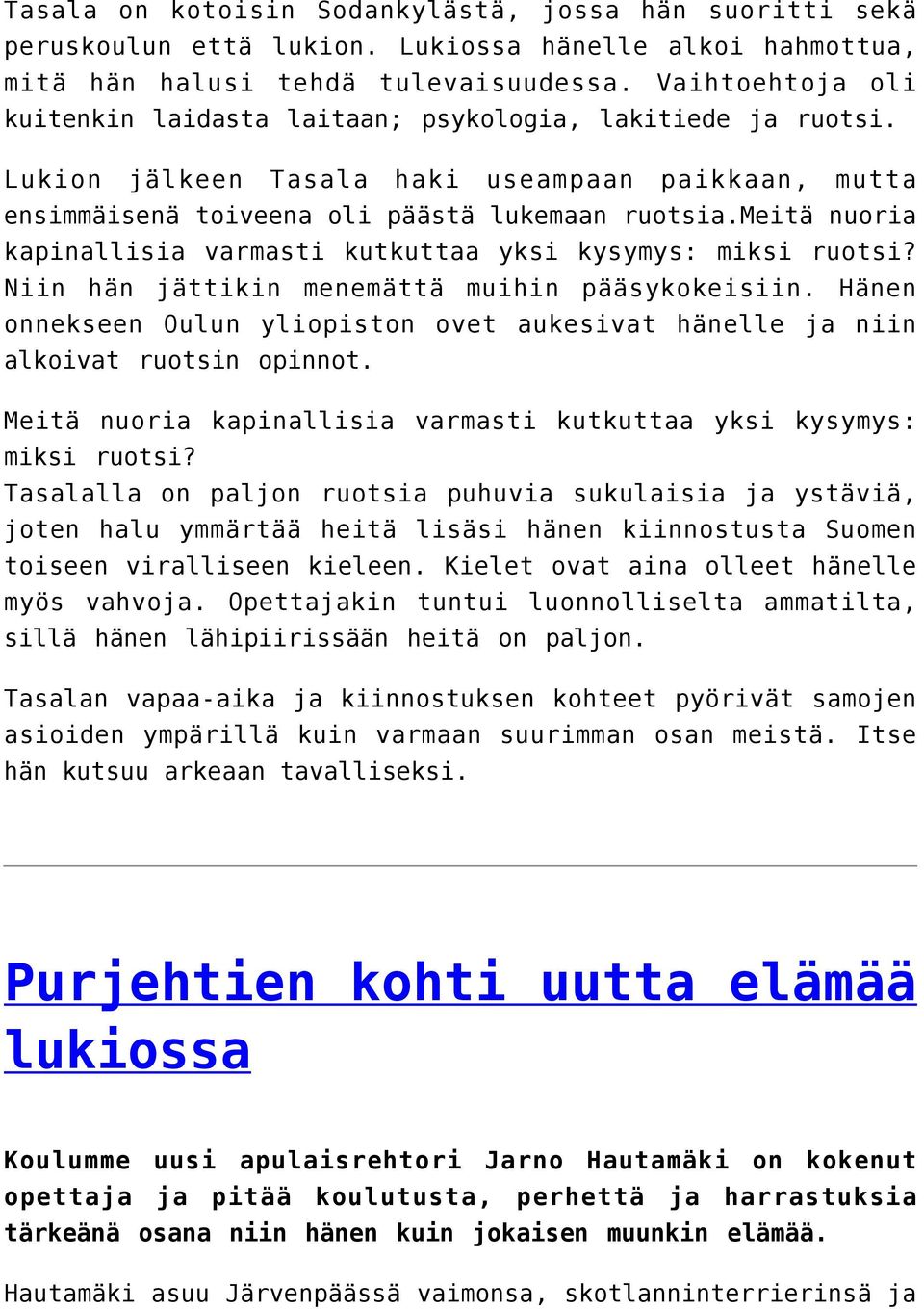 meitä nuoria kapinallisia varmasti kutkuttaa yksi kysymys: miksi ruotsi? Niin hän jättikin menemättä muihin pääsykokeisiin.