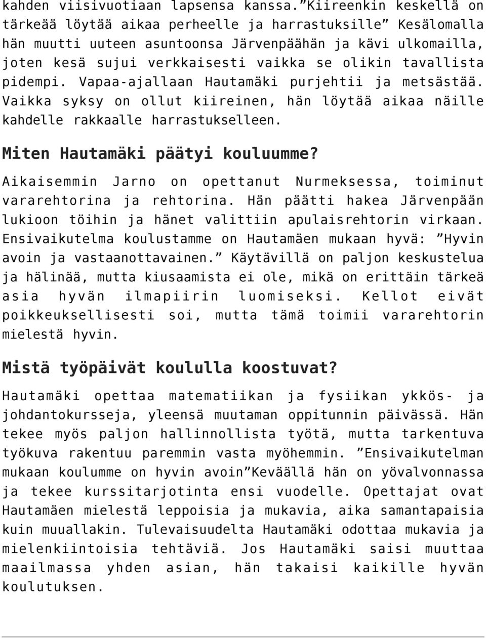 tavallista pidempi. Vapaa-ajallaan Hautamäki purjehtii ja metsästää. Vaikka syksy on ollut kiireinen, hän löytää aikaa näille kahdelle rakkaalle harrastukselleen. Miten Hautamäki päätyi kouluumme?