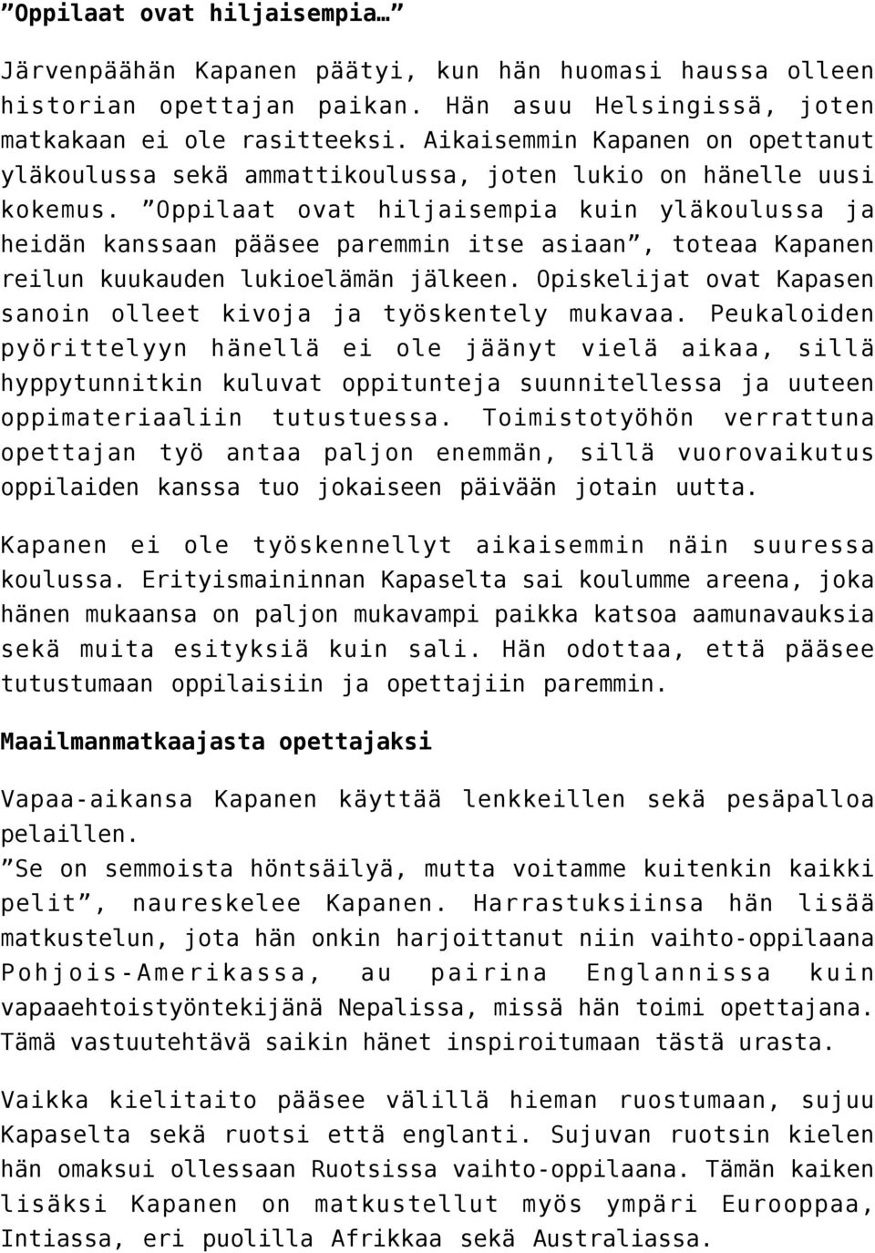 Oppilaat ovat hiljaisempia kuin yläkoulussa ja heidän kanssaan pääsee paremmin itse asiaan, toteaa Kapanen reilun kuukauden lukioelämän jälkeen.