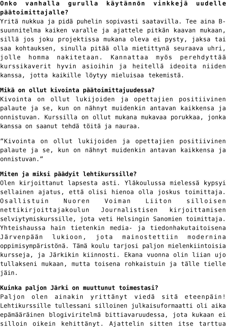 homma nakitetaan. Kannattaa myös perehdyttää kurssikaverit hyvin asioihin ja heitellä ideoita niiden kanssa, jotta kaikille löytyy mieluisaa tekemistä. Mikä on ollut kivointa päätoimittajuudessa?