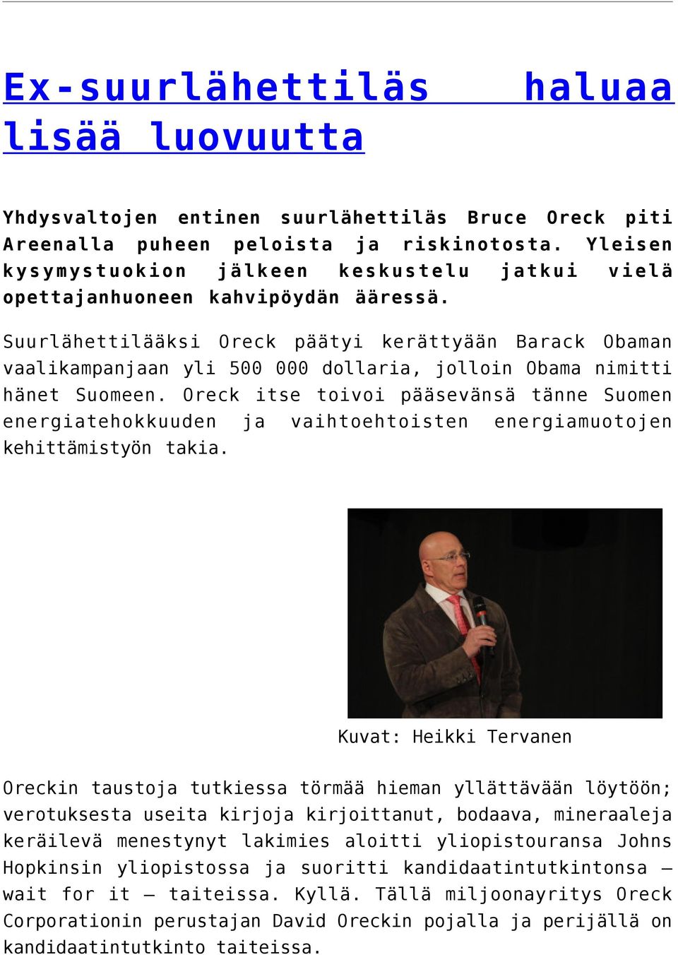 Suurlähettilääksi Oreck päätyi kerättyään Barack Obaman vaalikampanjaan yli 500 000 dollaria, jolloin Obama nimitti hänet Suomeen.