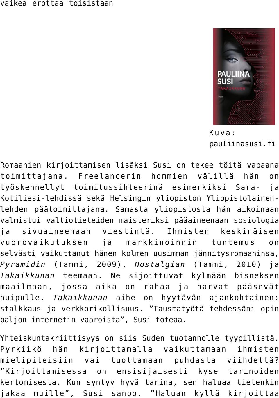 Samasta yliopistosta hän aikoinaan valmistui valtiotieteiden maisteriksi pääaineenaan sosiologia ja sivuaineenaan viestintä.