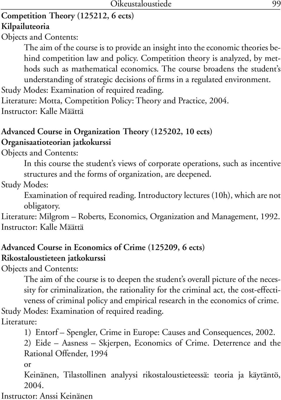 Study Modes: Examination of required reading. Literature: Motta, Competition Policy: Theory and Practice, 2004.