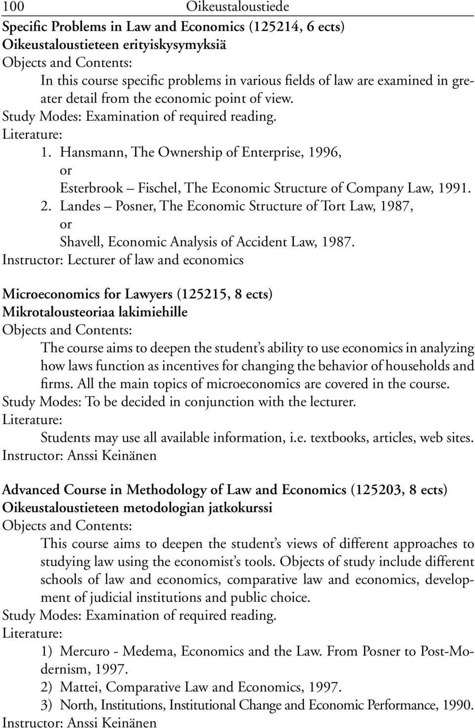Hansmann, The Ownership of Enterprise, 1996, or Esterbrook Fischel, The Economic Structure of Company Law, 1991. 2.