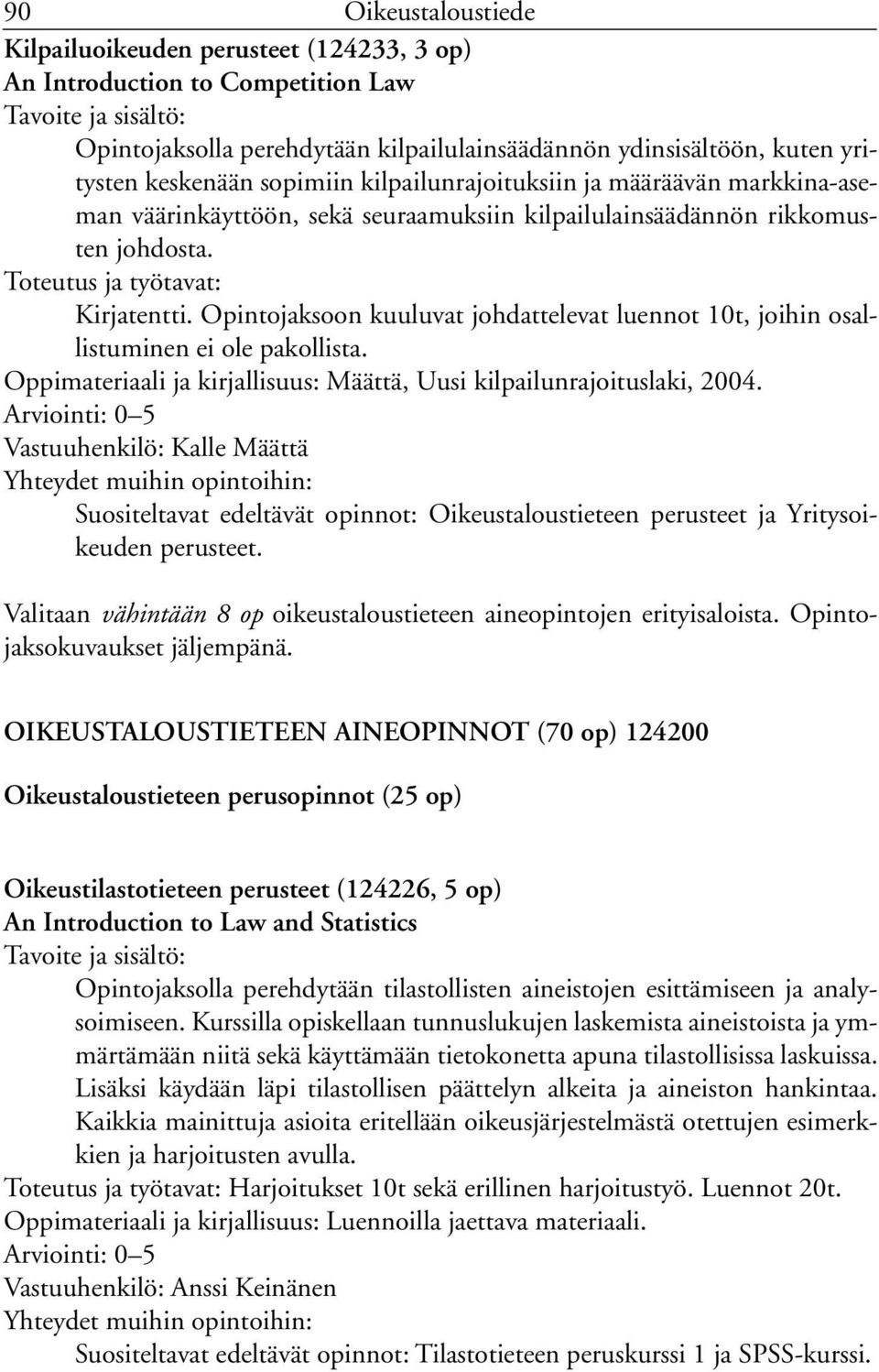 Opintojaksoon kuuluvat johdattelevat luennot 10t, joihin osallistuminen ei ole pakollista. Määttä, Uusi kilpailunrajoituslaki, 2004.