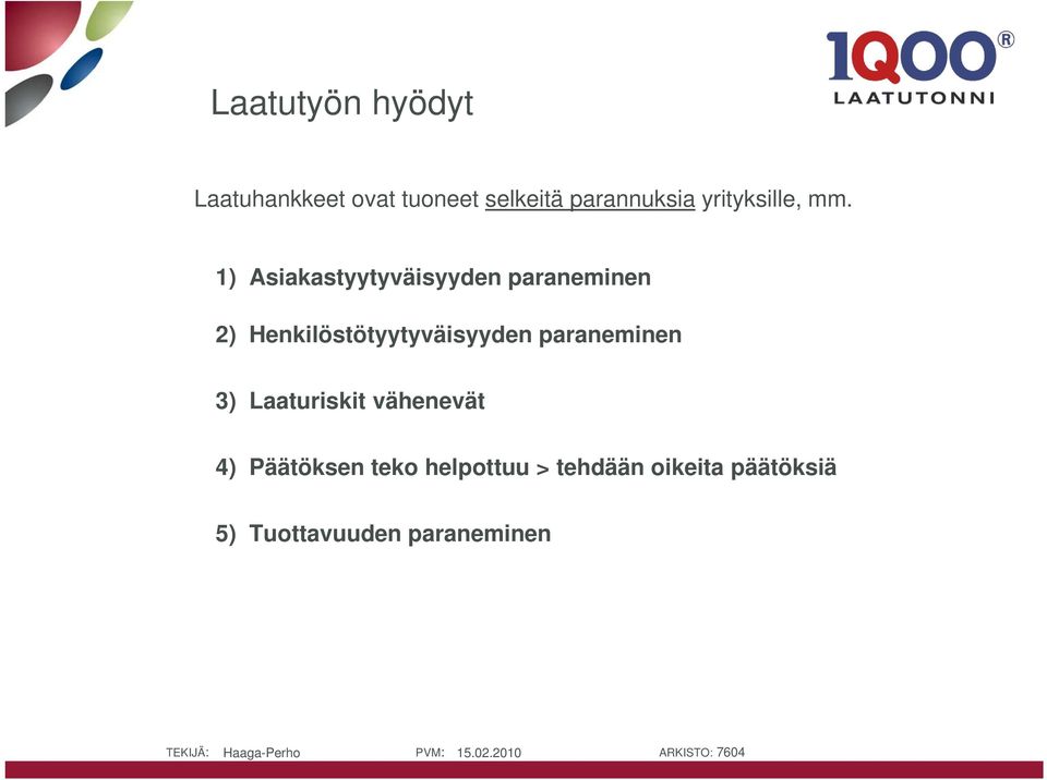 1) Asiakastyytyväisyyden paraneminen 2) Henkilöstötyytyväisyyden