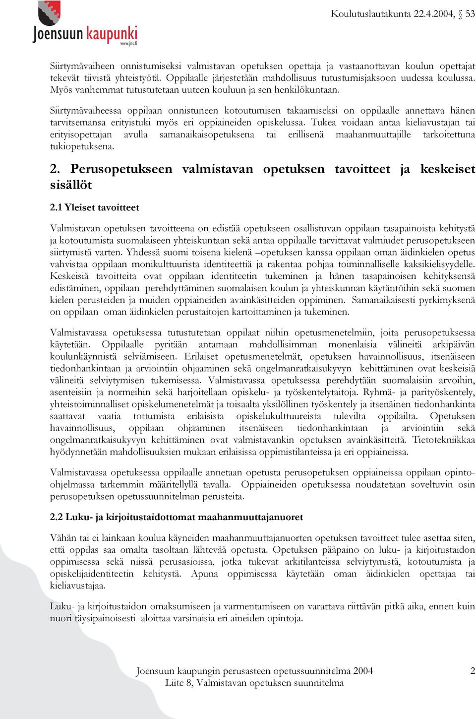 Siirtymävaiheessa oppilaan onnistuneen kotoutumisen takaamiseksi on oppilaalle annettava hänen tarvitsemansa erityistuki myös eri oppiaineiden opiskelussa.