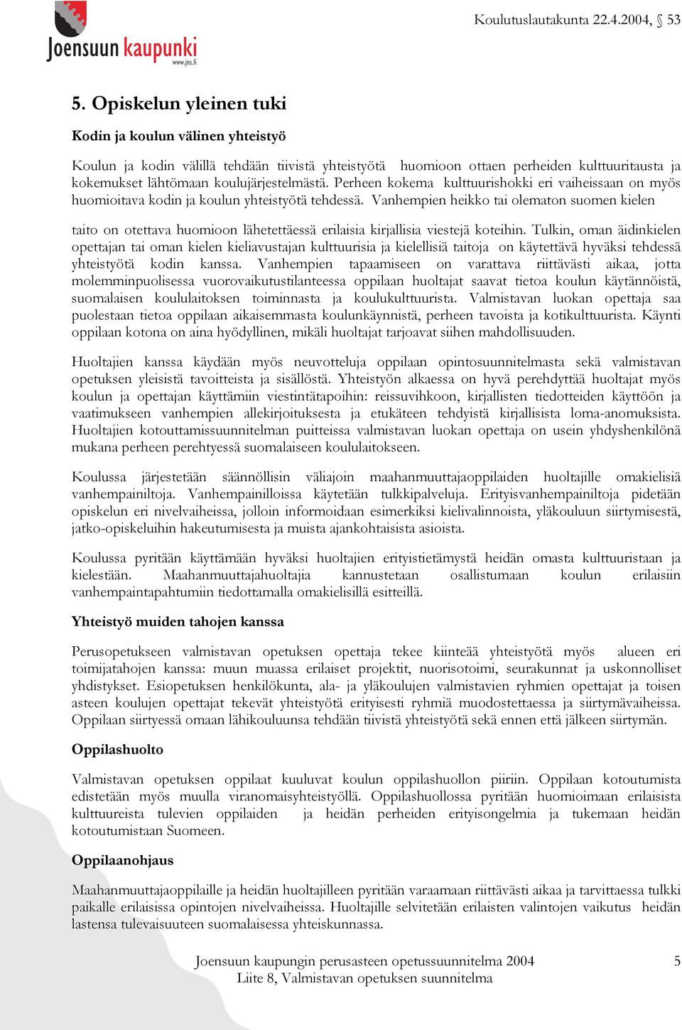 Vanhempien heikko tai olematon suomen kielen taito on otettava huomioon lähetettäessä erilaisia kirjallisia viestejä koteihin.