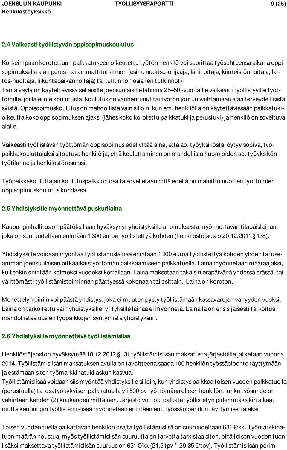 nuoriso-ohjaaja, lähihoitaja, kiinteistönhoitaja, laitos-huoltaja, liikuntapaikanhoitaja) tai tutkinnon osia (eri tutkinnot).
