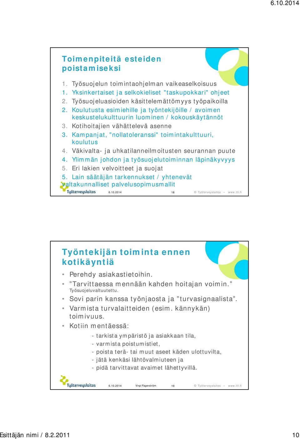 Väkivalta- ja uhkatilanneilmoitusten seurannan puute 4. Ylimmän johdon ja työsuojelutoiminnan läpinäkyvyys 5. Eri lakien velvoitteet ja suojat 5.