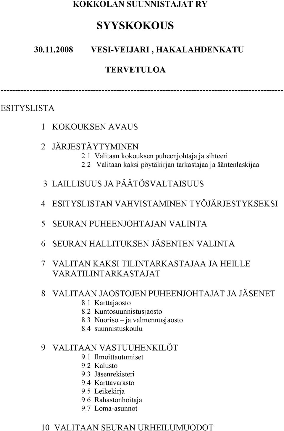 1 Valitaan kokouksen puheenjohtaja ja sihteeri 2.