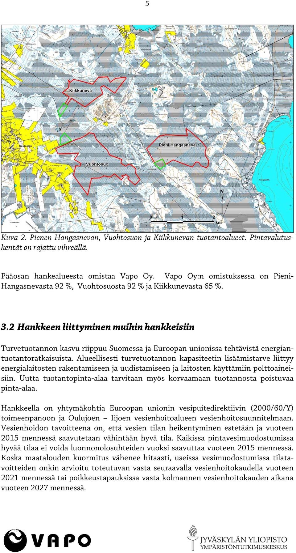2 Hankkeen liittyminen muihin hankkeisiin Turvetuotannon kasvu riippuu Suomessa ja Euroopan unionissa tehtävistä energiantuotantoratkaisuista.