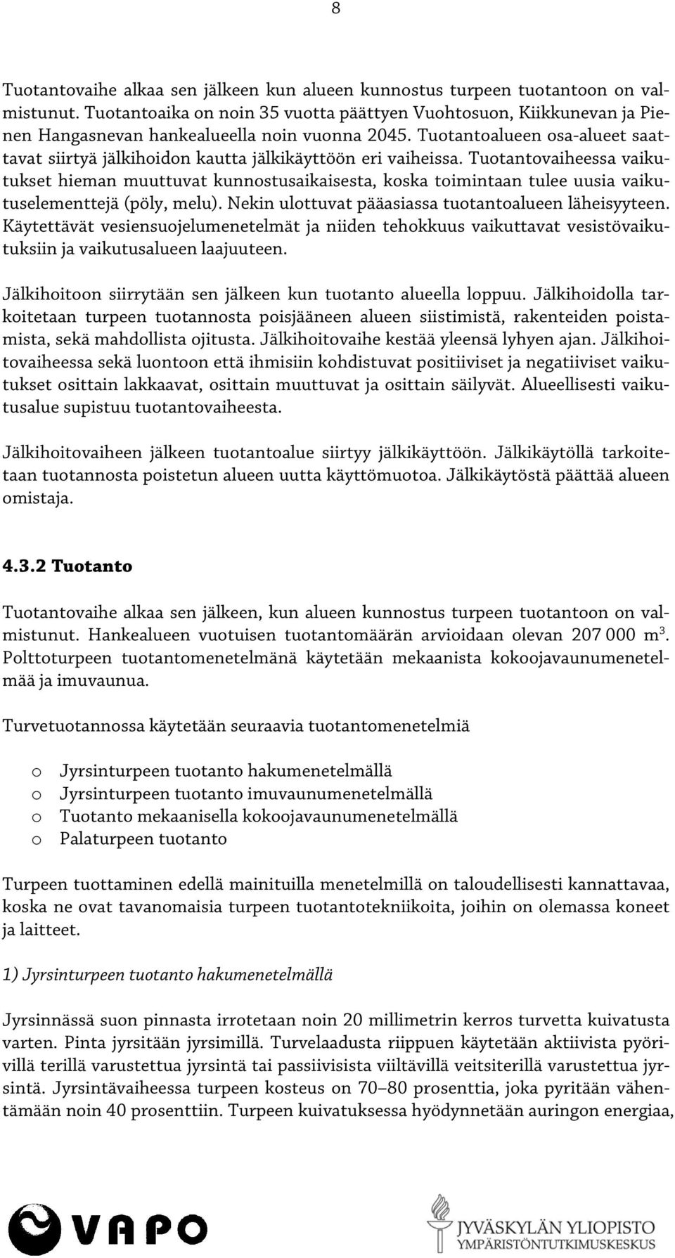 Tuotantoalueen osa-alueet saattavat siirtyä jälkihoidon kautta jälkikäyttöön eri vaiheissa.