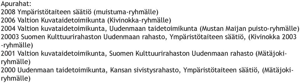 rahasto, Ympäristötaiteen säätiö, (Kivinokka 2003 -ryhmälle) 2001 Valtion kuvataidetoimikunta, Suomen Kulttuurirahaston