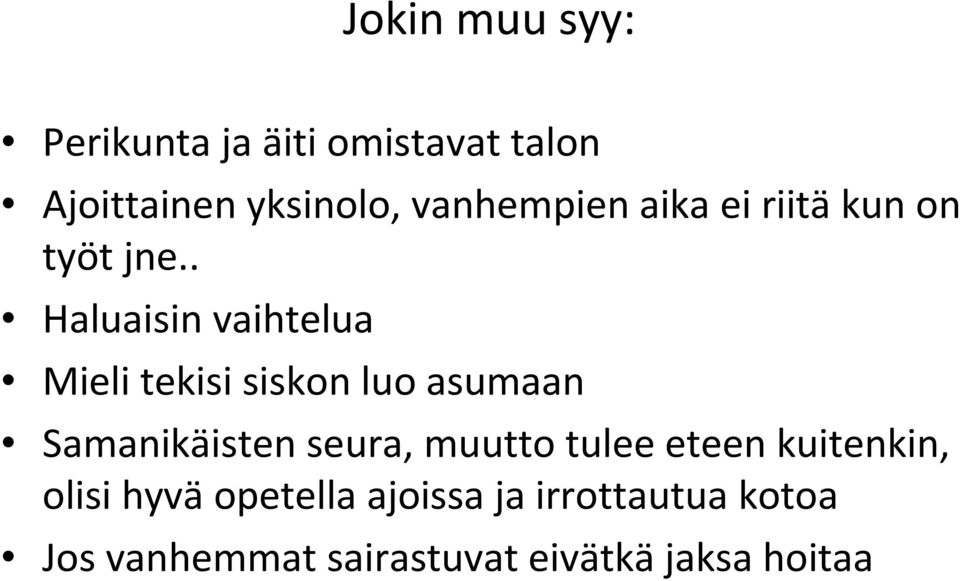 . Haluaisin vaihtelua Mieli tekisi siskon luo asumaan Samanikäisten seura,