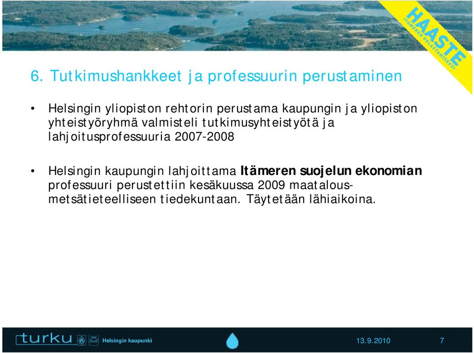 lahjoitusprofessuuria 2007-2008 Helsingin kaupungin lahjoittama Itämeren suojelun ekonomian
