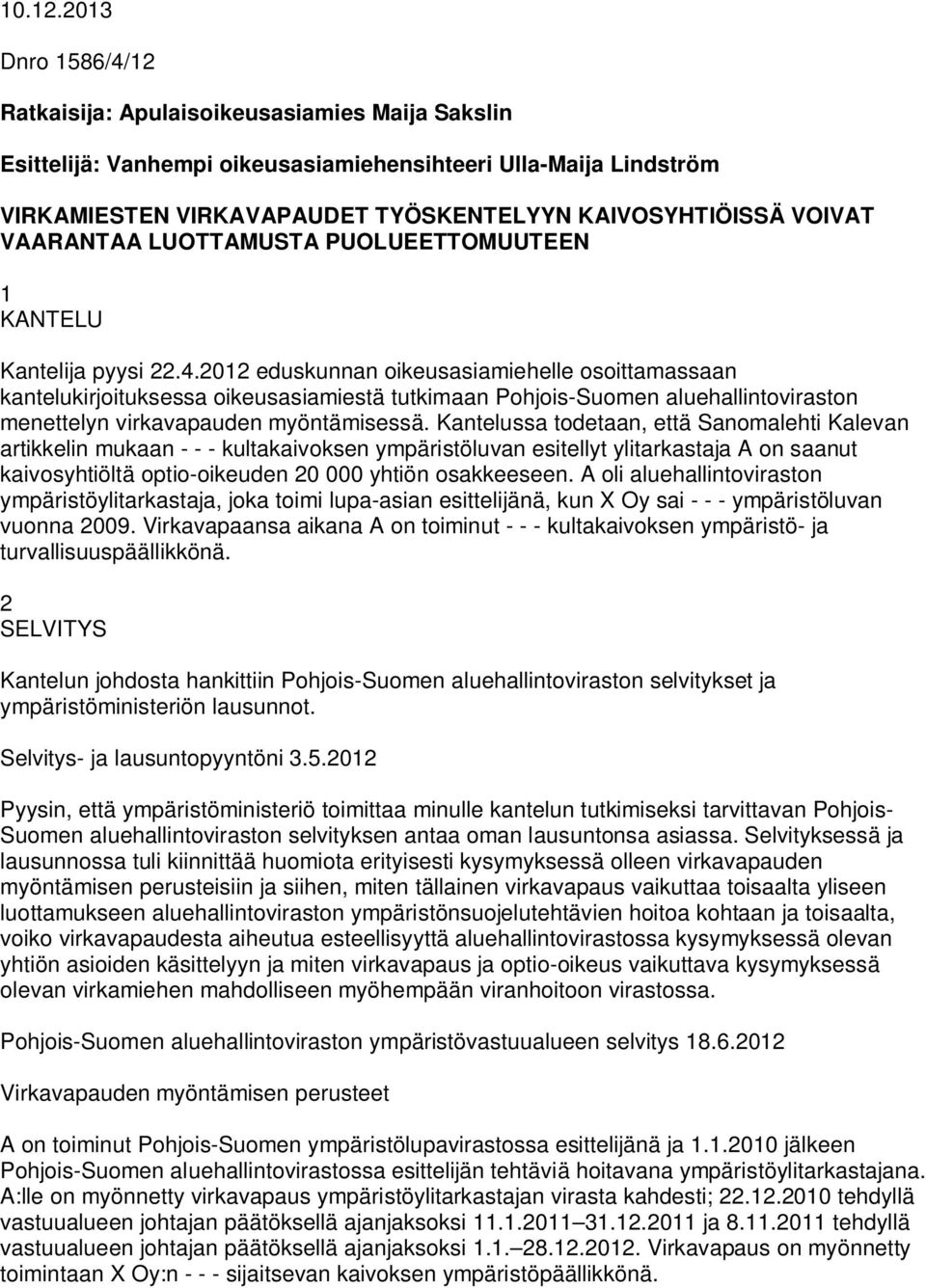 VAARANTAA LUOTTAMUSTA PUOLUEETTOMUUTEEN 1 KANTELU Kantelija pyysi 22.4.