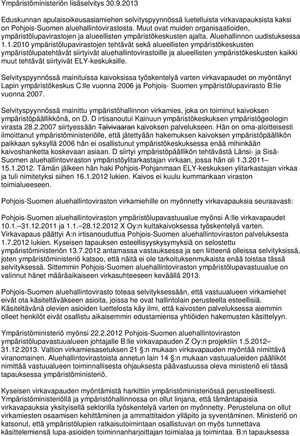 1.2010 ympäristölupavirastojen tehtävät sekä alueellisten ympäristökeskusten ympäristölupatehtävät siirtyivät aluehallintovirastoille ja alueellisten ympäristökeskusten kaikki muut tehtävät