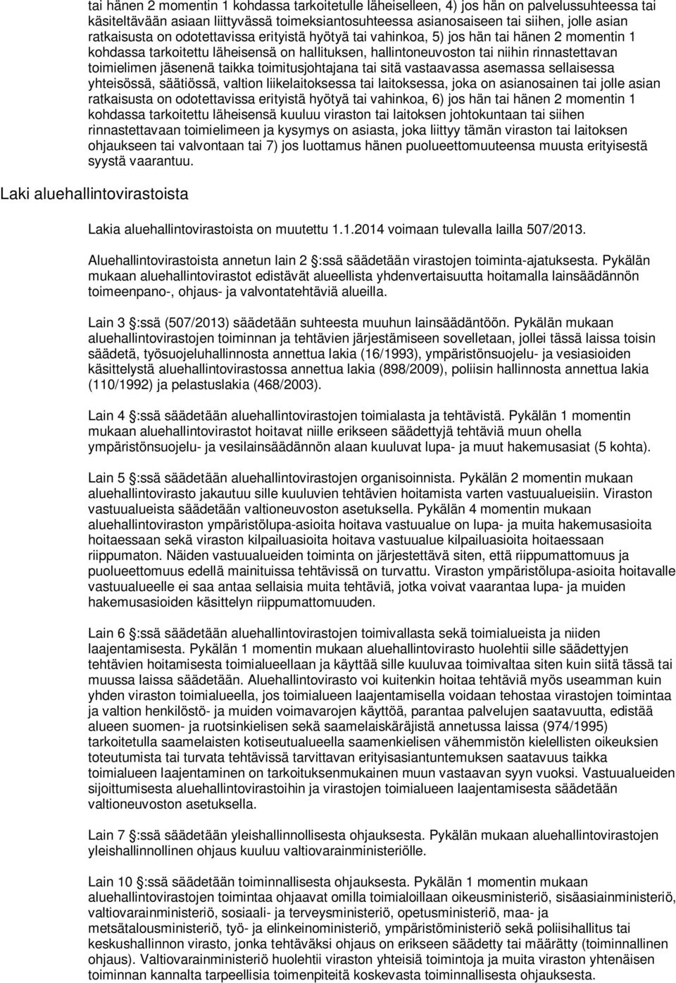 jäsenenä taikka toimitusjohtajana tai sitä vastaavassa asemassa sellaisessa yhteisössä, säätiössä, valtion liikelaitoksessa tai laitoksessa, joka on asianosainen tai jolle asian ratkaisusta on