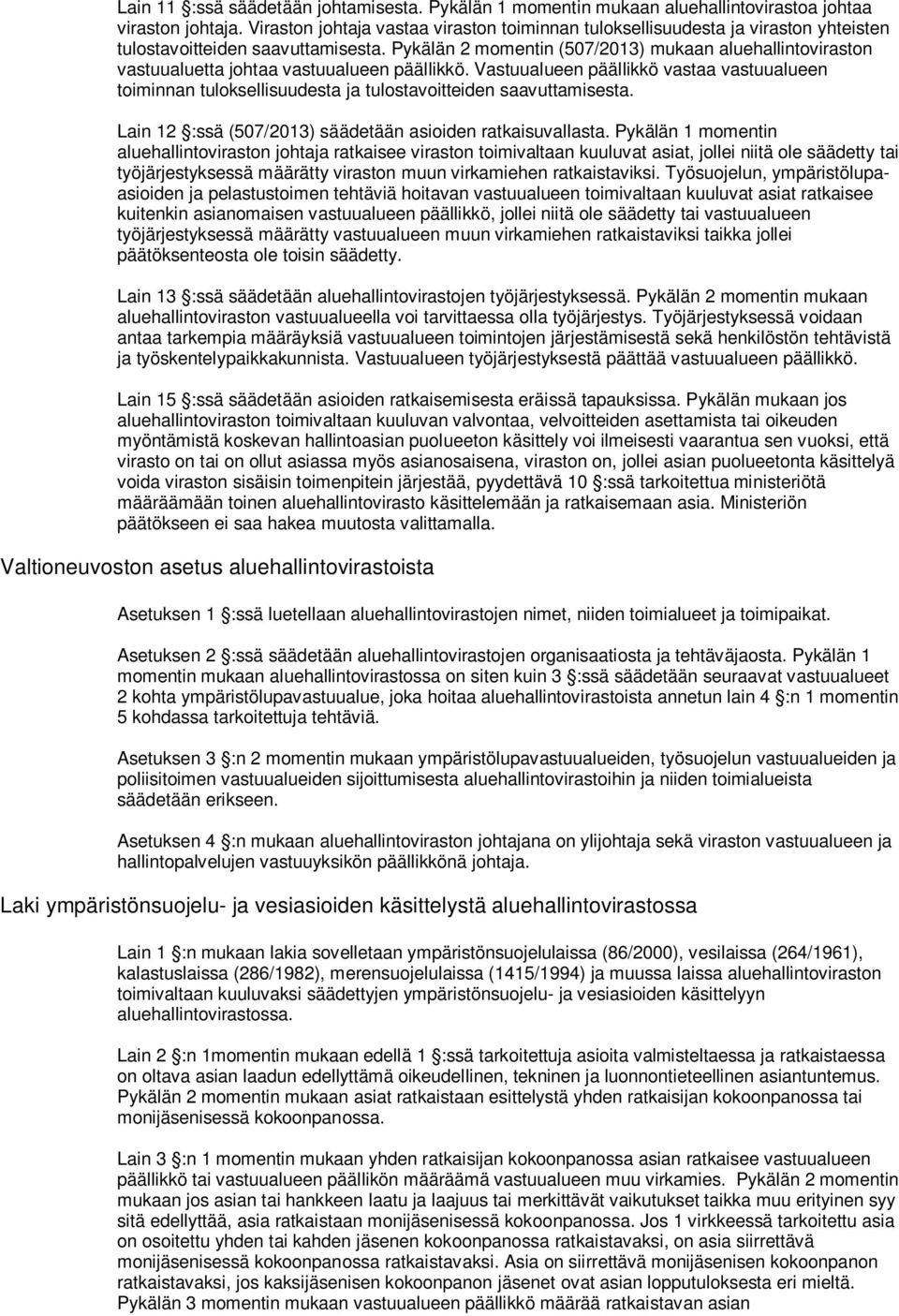 Pykälän 2 momentin (507/2013) mukaan aluehallintoviraston vastuualuetta johtaa vastuualueen päällikkö.