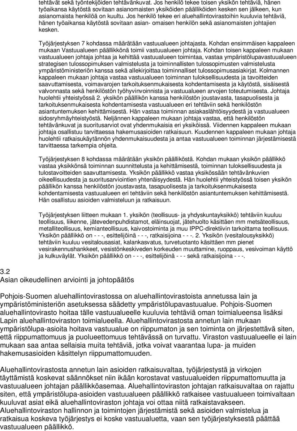 Jos henkilö tekee eri aluehallintovirastoihin kuuluvia tehtäviä, hänen työaikansa käytöstä sovitaan asian- omaisen henkilön sekä asianomaisten johtajien kesken.