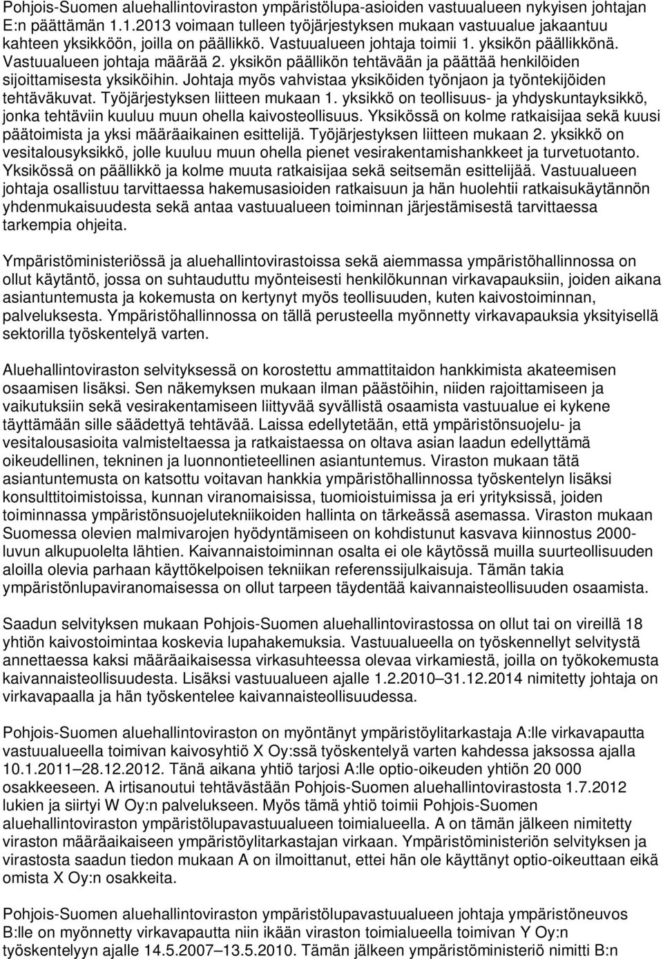 yksikön päällikön tehtävään ja päättää henkilöiden sijoittamisesta yksiköihin. Johtaja myös vahvistaa yksiköiden työnjaon ja työntekijöiden tehtäväkuvat. Työjärjestyksen liitteen mukaan 1.