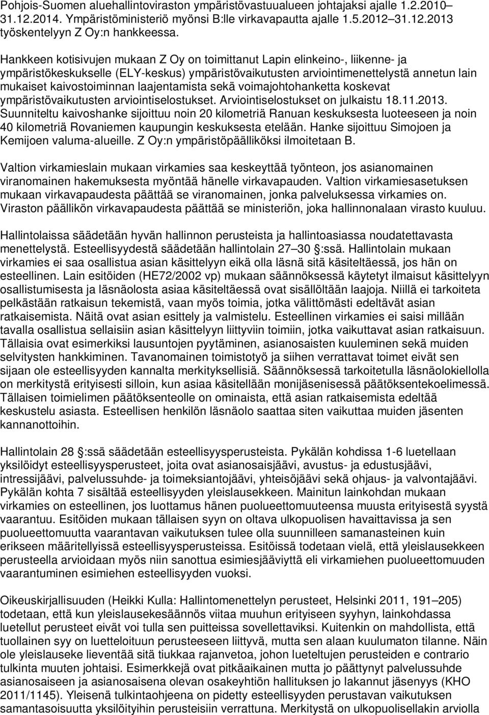 laajentamista sekä voimajohtohanketta koskevat ympäristövaikutusten arviointiselostukset. Arviointiselostukset on julkaistu 18.11.2013.