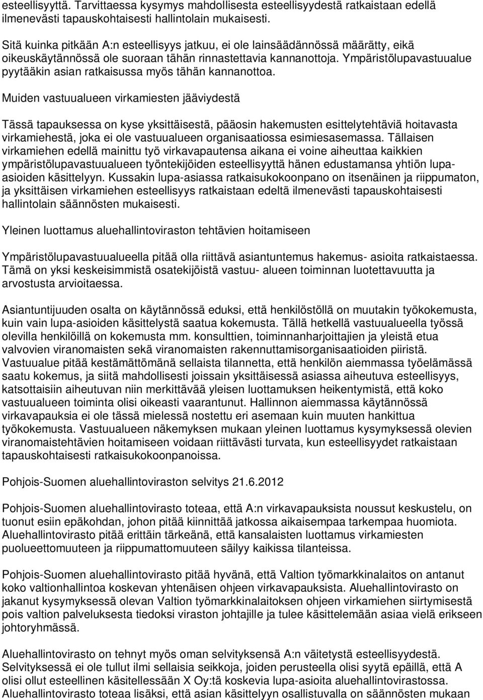 Ympäristölupavastuualue pyytääkin asian ratkaisussa myös tähän kannanottoa.