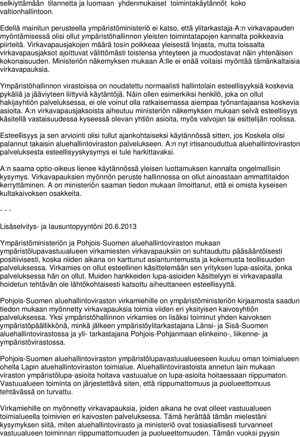 Virkavapausjakojen määrä tosin poikkeaa yleisestä linjasta, mutta toisaalta virkavapausjaksot ajoittuvat välittömästi toistensa yhteyteen ja muodostavat näin yhtenäisen kokonaisuuden.