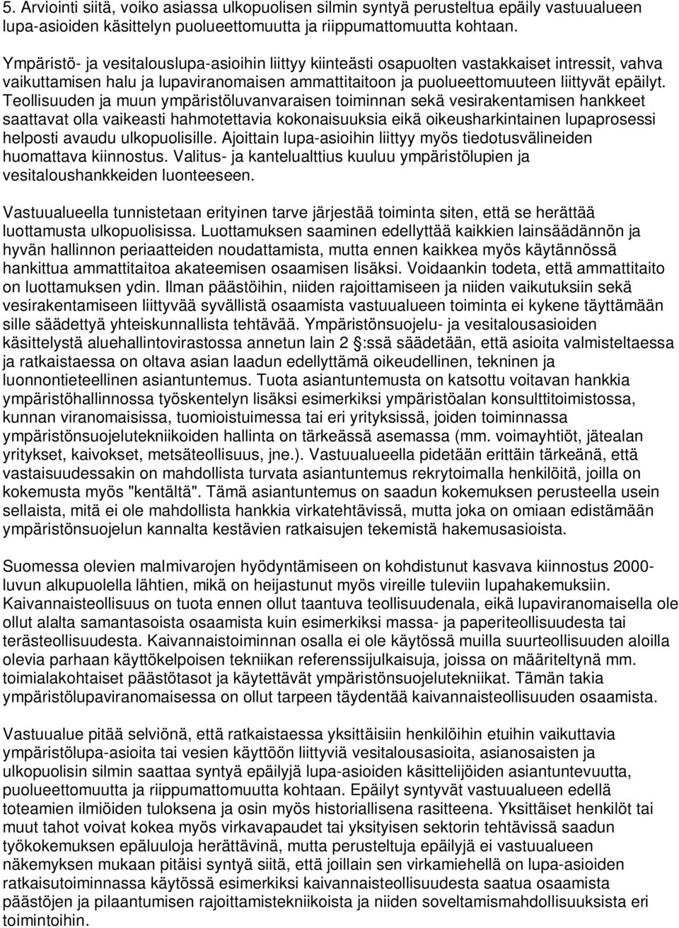 Teollisuuden ja muun ympäristöluvanvaraisen toiminnan sekä vesirakentamisen hankkeet saattavat olla vaikeasti hahmotettavia kokonaisuuksia eikä oikeusharkintainen lupaprosessi helposti avaudu