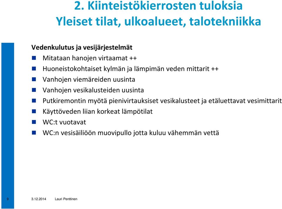 vesikalusteiden uusinta Putkiremontin myötä pienivirtauksiset vesikalusteet ja etäluettavat vesimittarit Käyttöveden