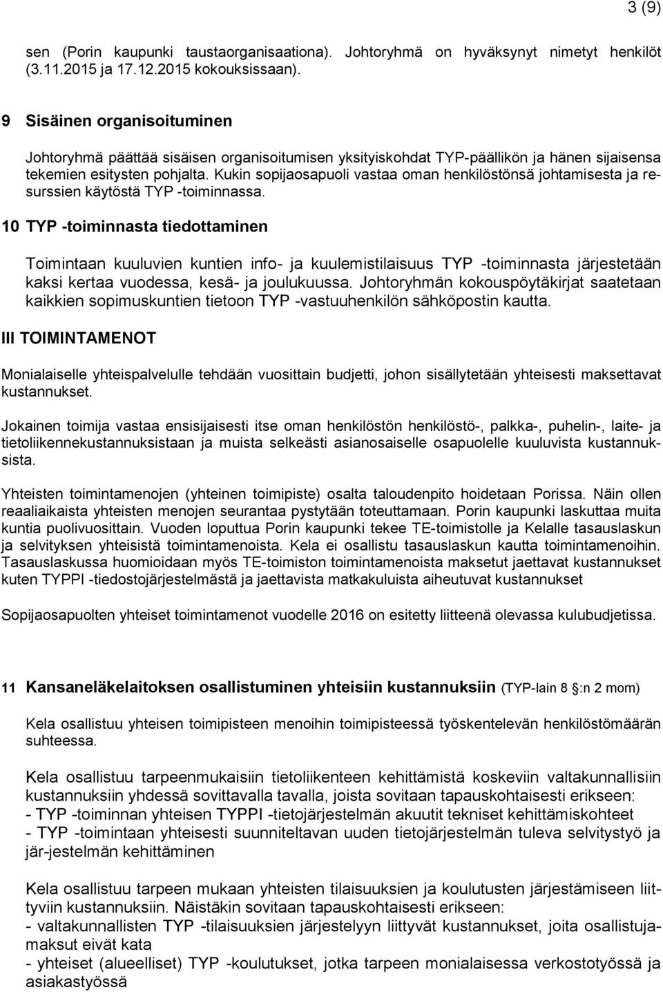 Kukin sopijaosapuoli vastaa oman henkilöstönsä johtamisesta ja resurssien käytöstä TYP -toiminnassa.