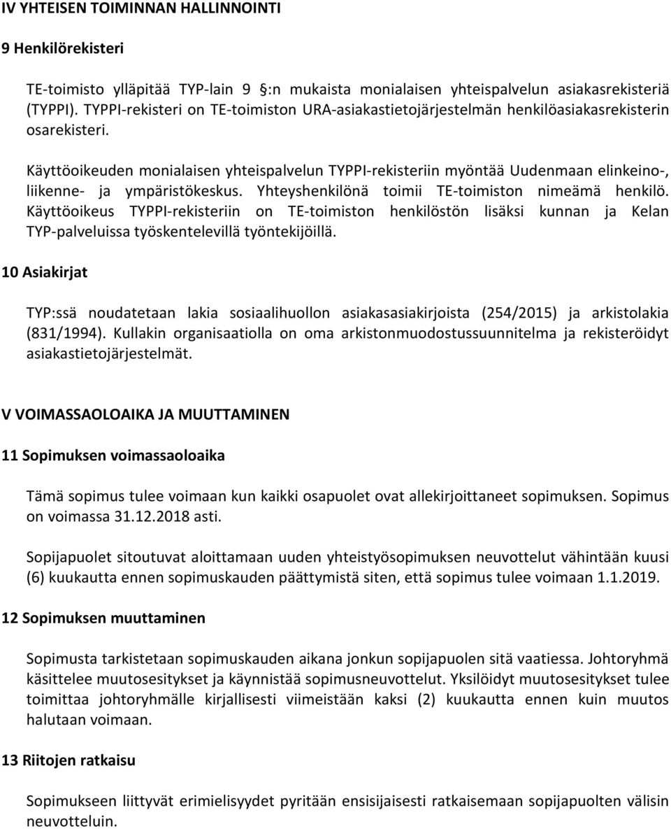 Käyttöoikeuden monialaisen yhteispalvelun TYPPI-rekisteriin myöntää Uudenmaan elinkeino-, liikenne- ja ympäristökeskus. Yhteyshenkilönä toimii TE-toimiston nimeämä henkilö.