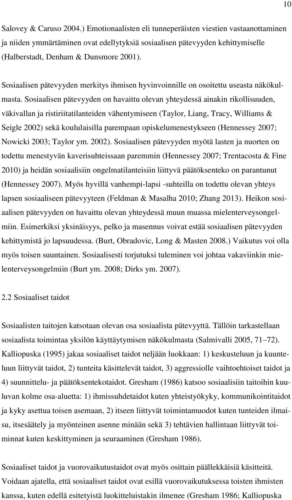 Sosiaalisen pätevyyden merkitys ihmisen hyvinvoinnille on osoitettu useasta näkökulmasta.