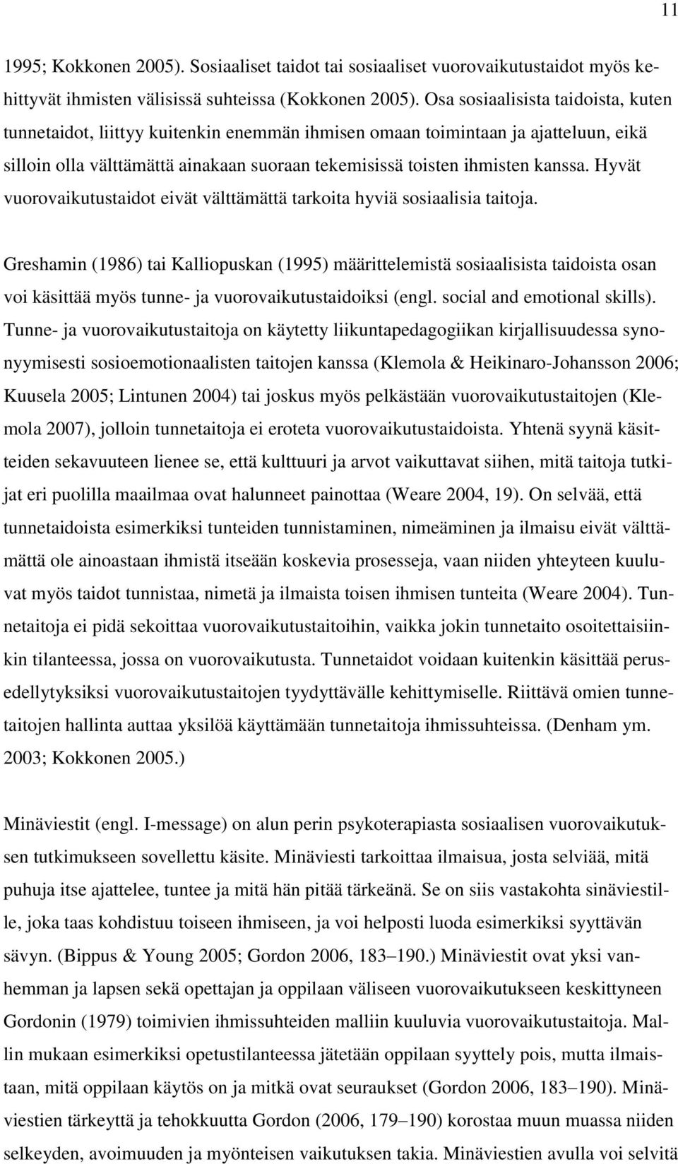 Hyvät vuorovaikutustaidot eivät välttämättä tarkoita hyviä sosiaalisia taitoja.
