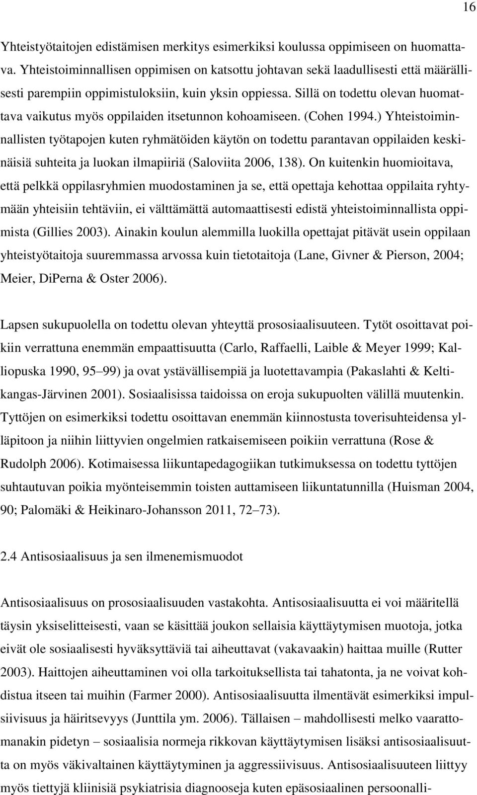 Sillä on todettu olevan huomattava vaikutus myös oppilaiden itsetunnon kohoamiseen. (Cohen 1994.