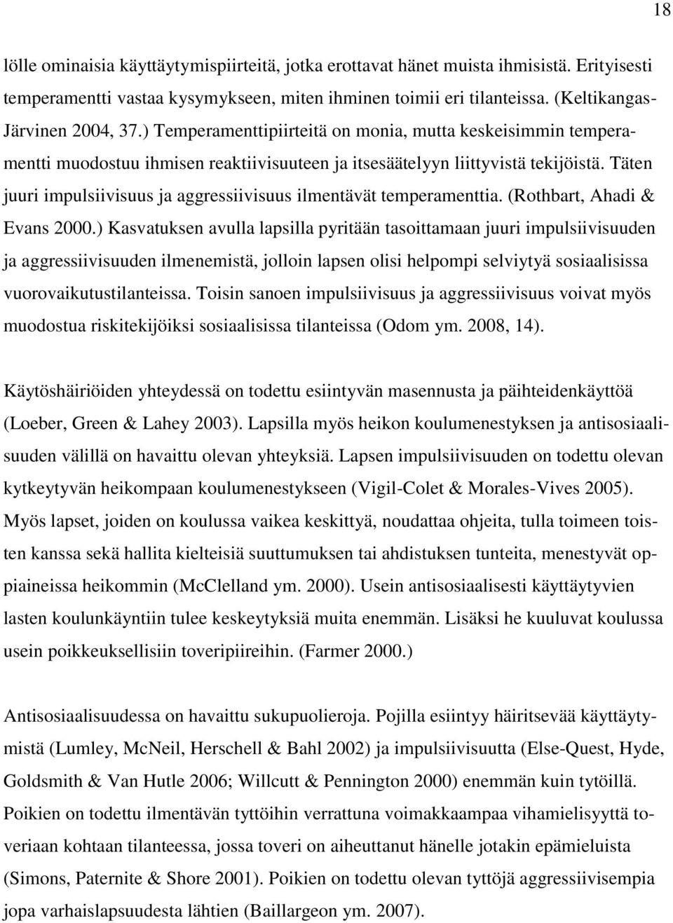 Täten juuri impulsiivisuus ja aggressiivisuus ilmentävät temperamenttia. (Rothbart, Ahadi & Evans 2000.
