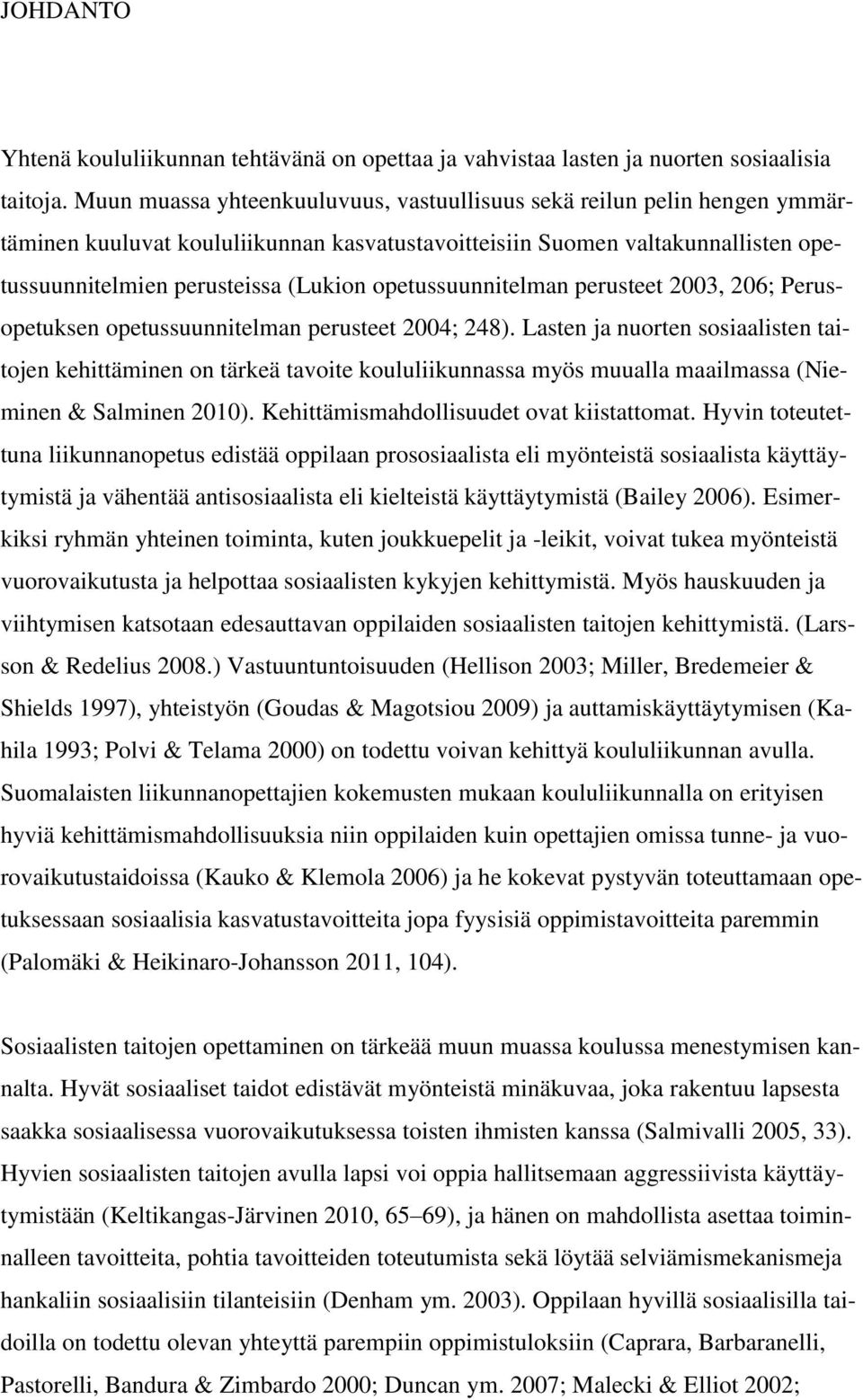 opetussuunnitelman perusteet 2003, 206; Perusopetuksen opetussuunnitelman perusteet 2004; 248).