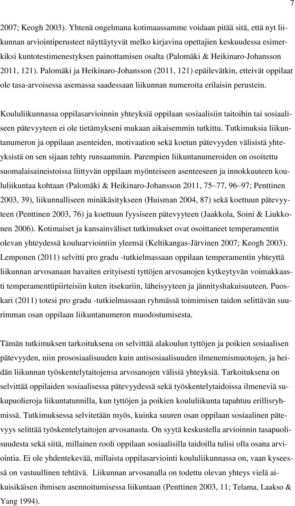 (Palomäki & Heikinaro-Johansson 2011, 121). Palomäki ja Heikinaro-Johansson (2011, 121) epäilevätkin, etteivät oppilaat ole tasa-arvoisessa asemassa saadessaan liikunnan numeroita erilaisin perustein.