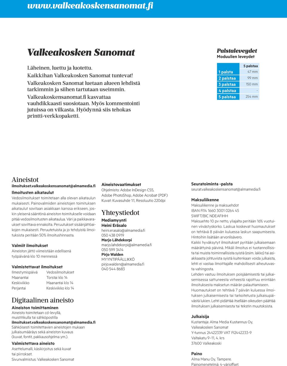 Palstaleveydet Moduulien leveydet 1 palsta 47 mm 2 palstaa 99 mm 3 palstaa 150 mm 4 palstaa - 254 mm t ilmoitukset.valkeakoskensanomat@almamedia.