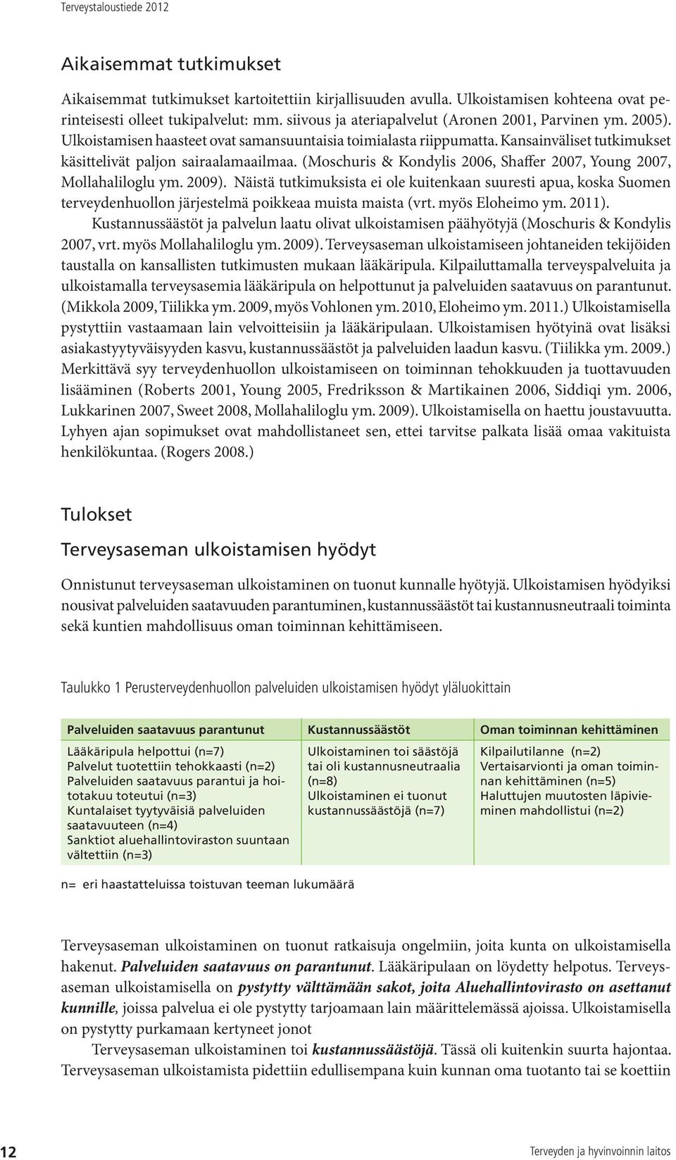 (Moschuris & Kondylis 2006, Shaffer 2007, Young 2007, Mollahaliloglu ym. 2009).