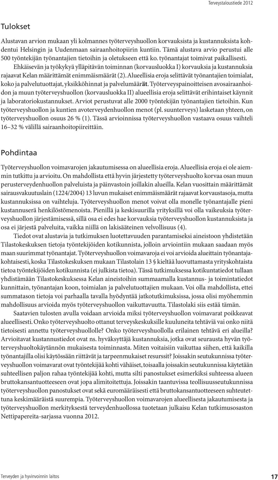 Ehkäisevän ja työkykyä ylläpitävän toiminnan (korvausluokka I) korvauksia ja kustannuksia rajaavat Kelan määrittämät enimmäismäärät (2).