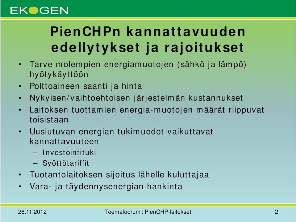 määrät riippuvat toisistaan Uusiutuvan energian tukimuodot vaikuttavat kannattavuuteen Investointituki Syöttötariffit