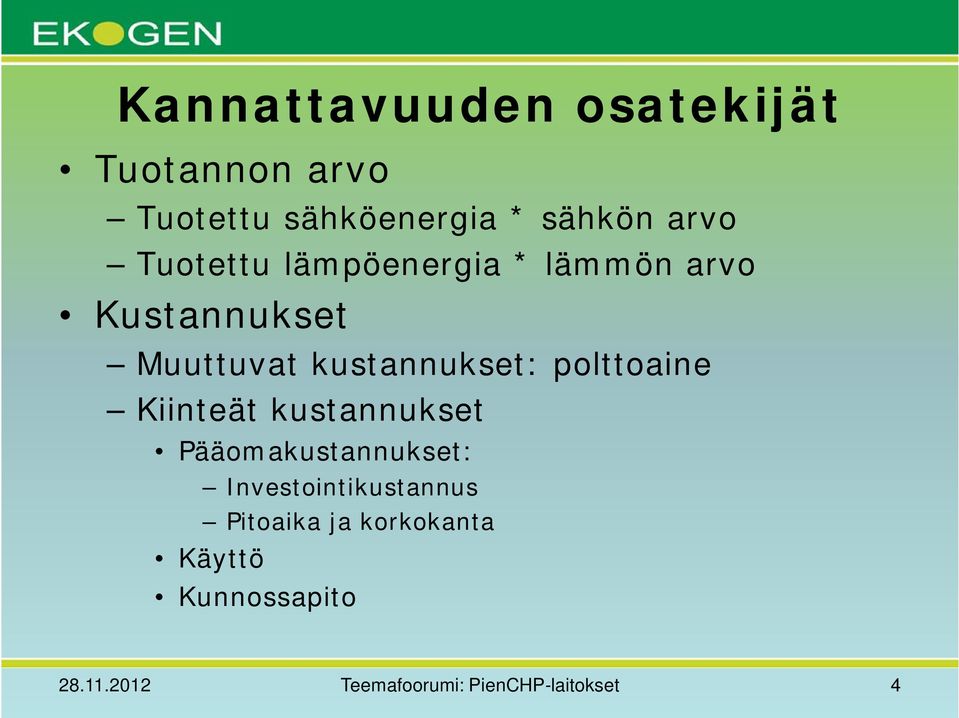 polttoaine Kiinteät kustannukset Pääomakustannukset: Investointikustannus