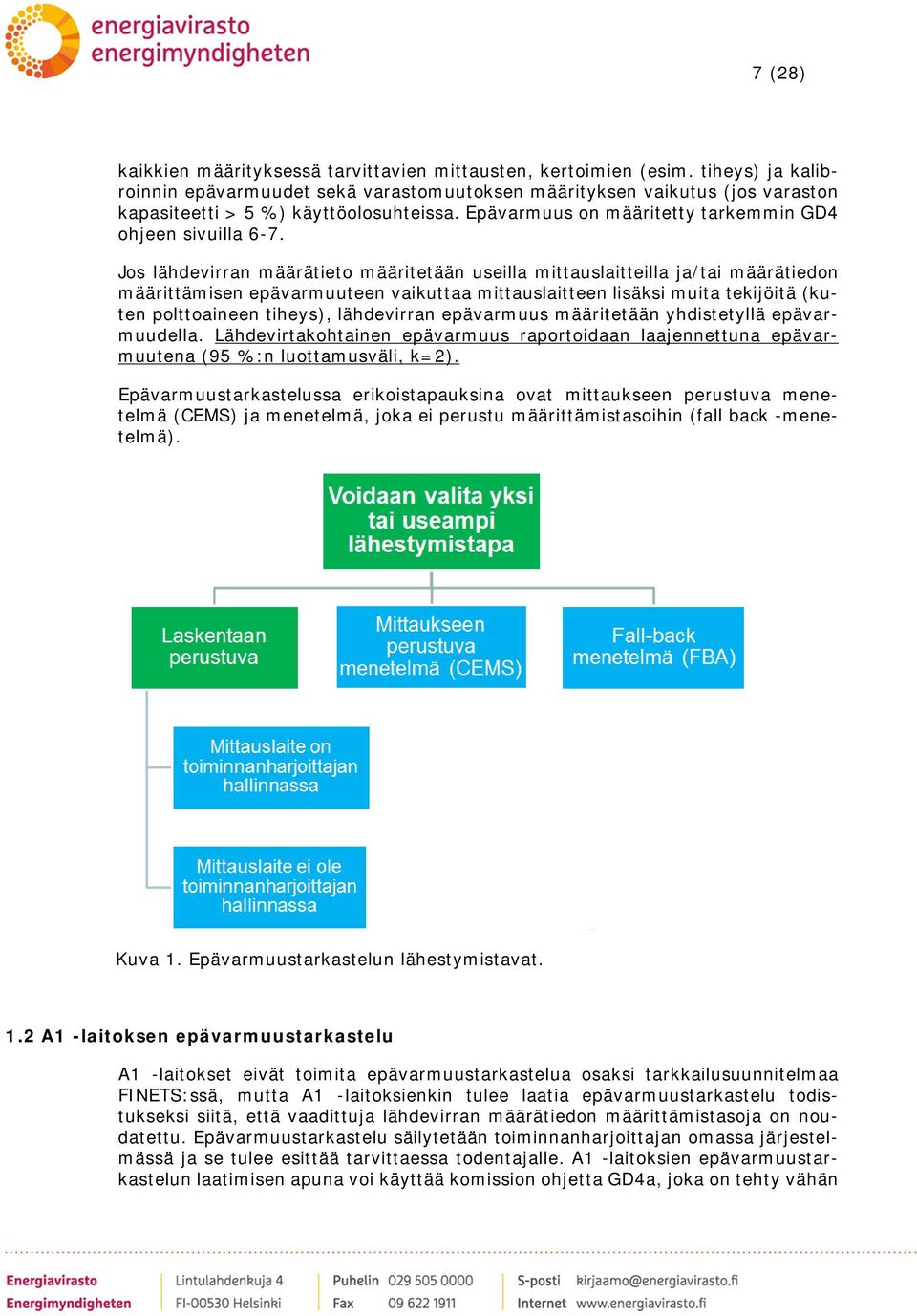 Jos lähdevirran määrätieto määritetään useilla mittauslaitteilla ja/tai määrätiedon määrittämisen epävarmuuteen vaikuttaa mittauslaitteen lisäksi muita tekijöitä (kuten polttoaineen tiheys),