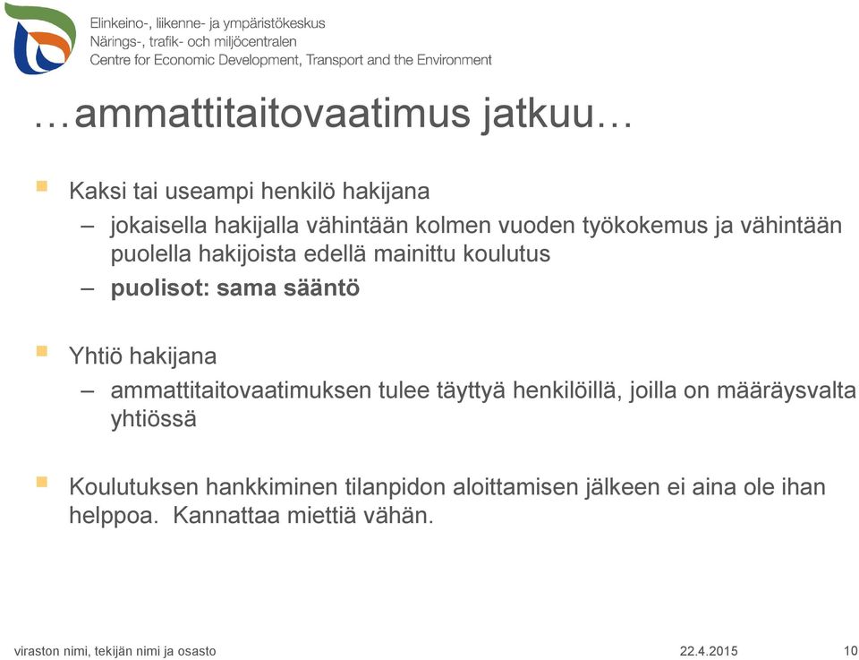 Yhtiö hakijana ammattitaitovaatimuksen tulee täyttyä henkilöillä, joilla on määräysvalta yhtiössä