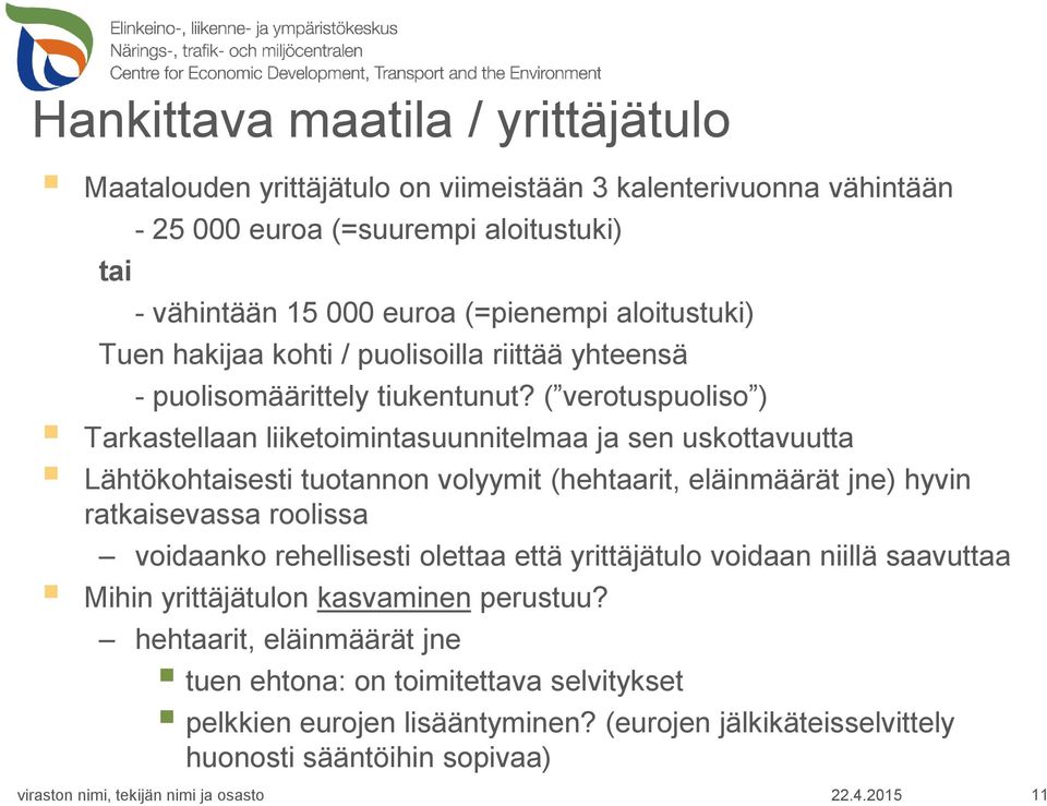 ( verotuspuoliso ) Tarkastellaan liiketoimintasuunnitelmaa ja sen uskottavuutta Lähtökohtaisesti tuotannon volyymit (hehtaarit, eläinmäärät jne) hyvin ratkaisevassa roolissa