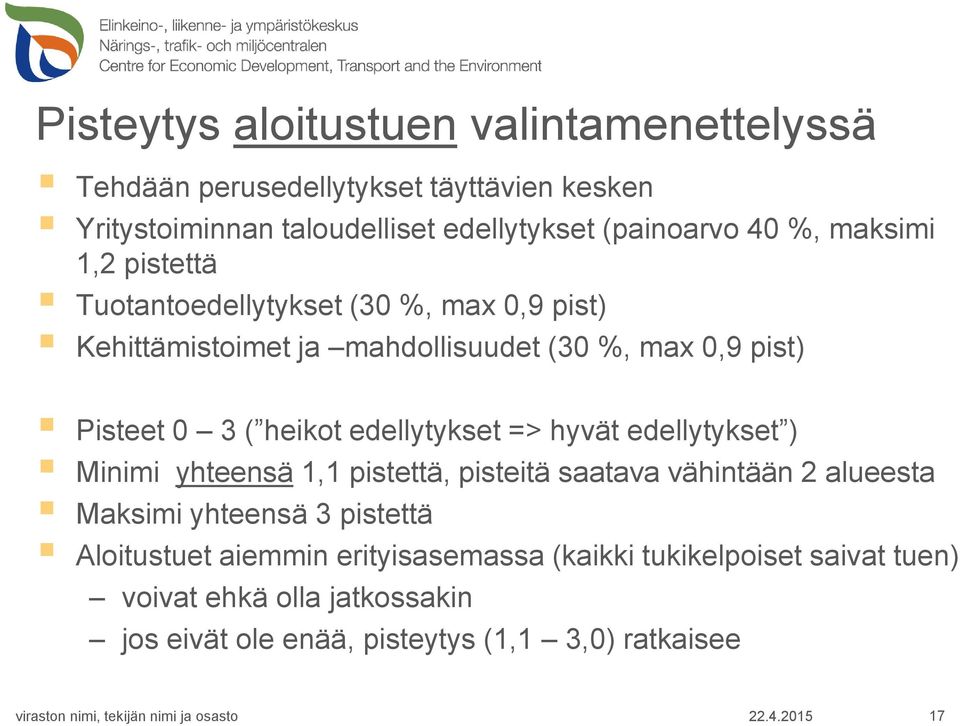 edellytykset => hyvät edellytykset ) Minimi yhteensä 1,1 pistettä, pisteitä saatava vähintään 2 alueesta Maksimi yhteensä 3 pistettä