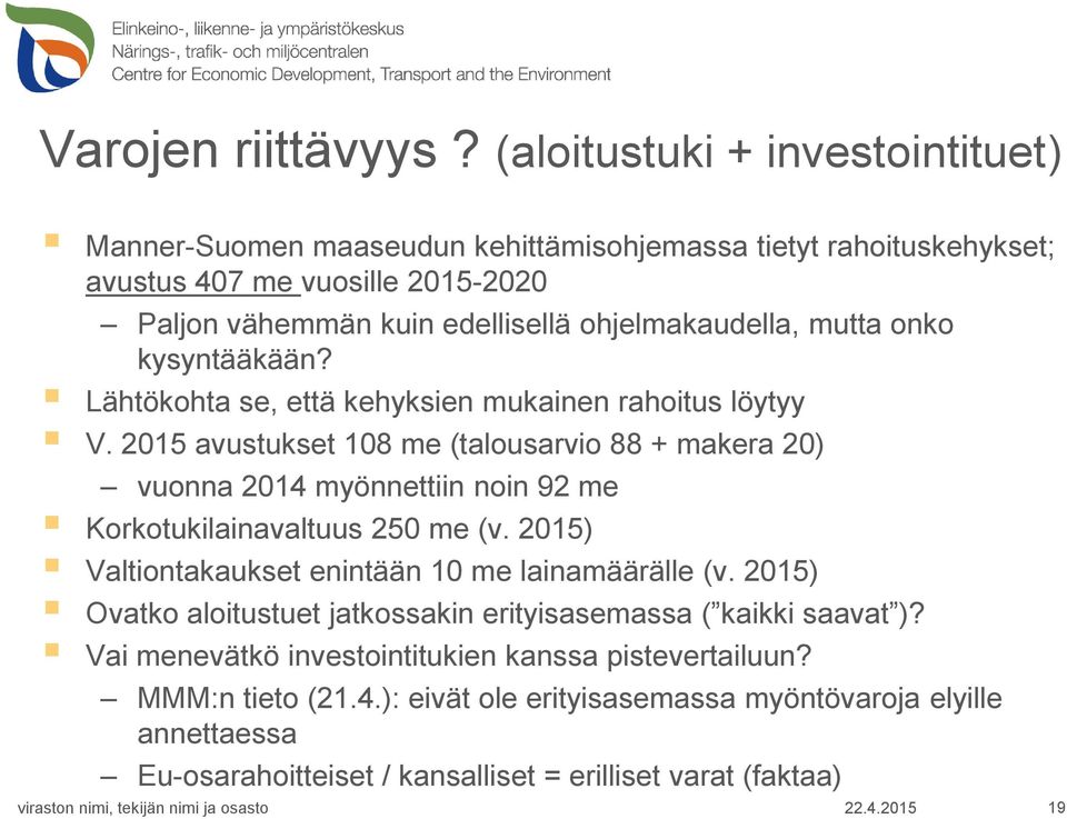 ohjelmakaudella, mutta onko kysyntääkään? Lähtökohta se, että kehyksien mukainen rahoitus löytyy V.