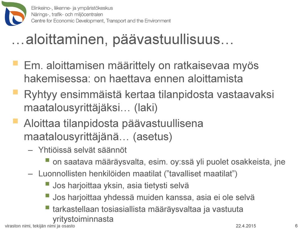 maatalousyrittäjäksi (laki) Aloittaa tilanpidosta päävastuullisena maatalousyrittäjänä (asetus) Yhtiöissä selvät säännöt on saatava määräysvalta,